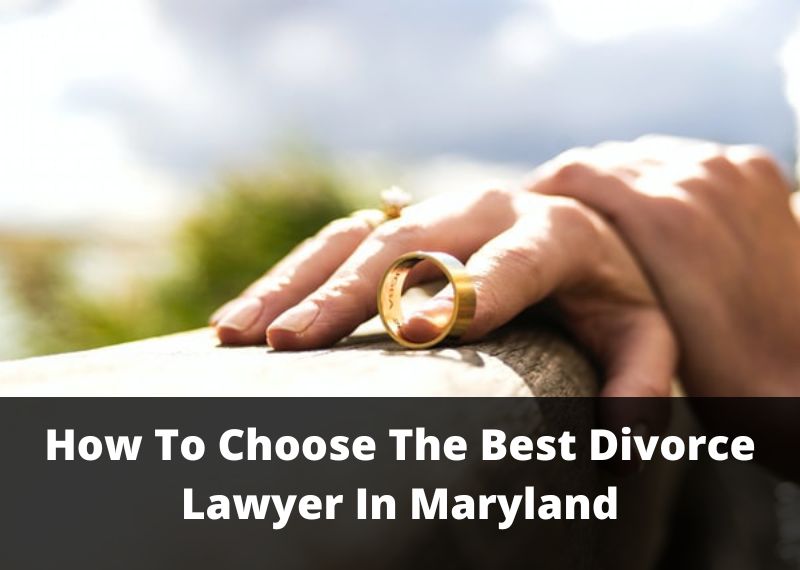 How To Choose The Best Divorce Lawyer In Maryland